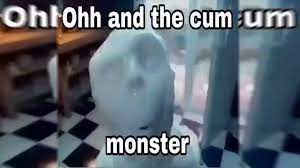 The Cum Monster / The Cum Won't Stop | Know Your Meme