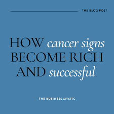Success cannot be defined in one sentence. Cancers As Entrepreneurs The Business Mystic