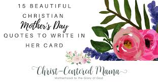 If you would like to tuck these inspirational quotes away for a rainy day just be sure to pin the image below to save them. 15 Beautiful Quotes About Christian Mothers Christ Centered Mama