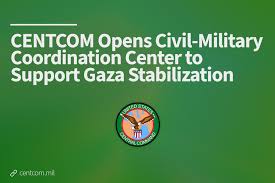 The U.S. Central Command opened a Civil-Military Coordination Center in  Israel, Oct. 17, marking the formal establishment of a main coordination  hub for Gaza assistance five days after world leaders signed a