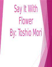 When two florists fall on hard times, their friends stage a variety show to raise funds for them. Toshio Mori Pptx Say It With Flower By Toshio Mori This Is Toshio Mori Characters Mr Sasaki Tuero The Narrator Tommy Settings In The Flower Shop Course Hero