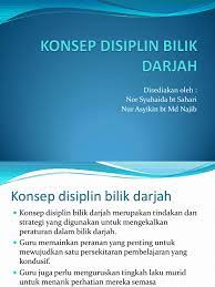 Bilik darjah dalam konteks pendidikan ialah sebuah bilik yang mengandungi sekumpulan pelajar berada di bawah jagaan seorang guru untuk menjalani aktiviti pengajaran dan pembelajaran (mok soon sang, 2011). Konsep Disiplin Bilik Darjah