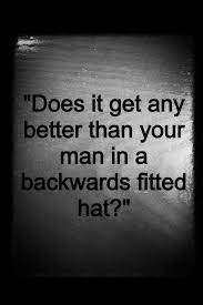 Backwards Fitted Hats On Guys Is There Anything Better Men S Fashion A Lady S Weakness And You Know Wha It Does Backwards Hat Hat Quotes Backwards Quotes