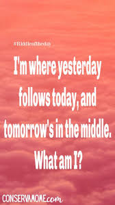 I M Where Yesterday Follows Today Tomorrow S In The Middle In 2020 Riddle Of The Day Funny Riddles With Answers Brain Teasers Riddles