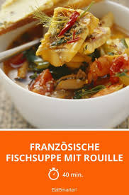 Franzosische Fischsuppe Mit Rouille Rezept Franzosische Fischsuppe Fischsuppe Suppe
