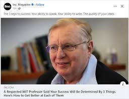 Your success in life will be determined largely by your ability to speak,  your ability to write, and the quality of your ideas, in that order." Don't  go into battle without your