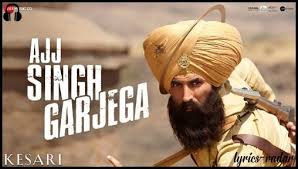 Ajj Singh Garjega Lyrics Kesari Lyrics Radar Songs Akshay Kumar Bollywood Songs