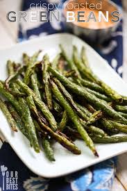 Crispy Roasted Green Beans Our Best Bites Roasted Green Beans Veggie Dishes Green Beans