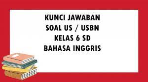 Check spelling or type a new query. Soal Usbn Bahasa Inggris Kelas 6 Sd Semester 2 Tahun 2021 Kunci Jawaban Pilihan Ganda Essay Tribun Pontianak