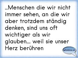 Menschen Die Wir Nicht Immer Sehen An Die Wir Aber Trotzdem Standig Denken Sind Uns Oft Wichtiger Als Wir Glauben Osterreichische Spruche Und Zitate