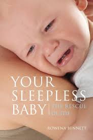 Your Sleepless Baby: The Rescue Guide by Rowena Bennett