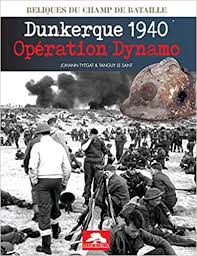 26 mai 1940, dunkerque est le théatre de la plus vaste opération d'évacuation de la seconde guerre mondiale : Amazon Fr Dunkerque 1940 Operation Dynamo Johantytgatettangu Livres