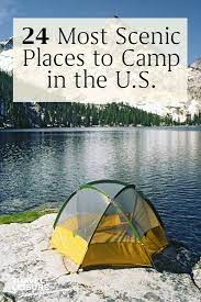 The 24 Most Scenic Places To Camp In The United States Scenic Outdoor Adventure Photography Best Places To Camp