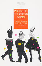 ¿es posible una democracia real? La Construccion De La Democracia En Mexico Spanish Edition Durand Ponte Victor Manuel 9789682319327 Amazon Com Books