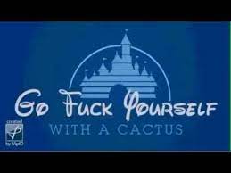 You have an excellent point, kind sir, but may i present a rebuttal? Go Fuck Yourself With A Cactus Youtube