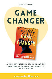 Game changer by neal shusterman isbn: Book Review Of Game Changer By Neal Shusterman A Well Intentioned Story About The Importance Of Empathy Humility And Kindness