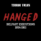 Terror Talks: Hanged - Belfast Executions 1854-1961