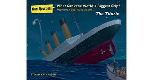 Free travel trivia quiz about cruise ships and destinations. What Sank The World S Biggest Ship And Other Questions About The Titanic By Mary Kay Carson