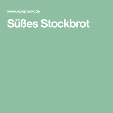 Susses Stockbrot Rezept Stockbrot Susses Brot