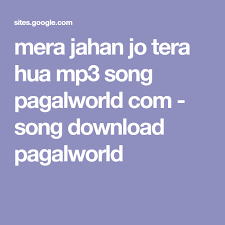 Mera Jahan Jo Tera Hua Mp3 Song Pagalworld Com Song Download Pagalworld Mp3 Song Songs Ringtone Download
