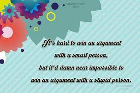 Also, using 'it could be. Quote It S Hard To Win An Argument With A Smart Person But It D Coolnsmart