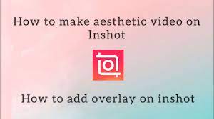 Navigate yourself in endless options with body editor in 2022. How To Make Aesthetic Video On Inshot How To Add Overlay Inshot Youtube
