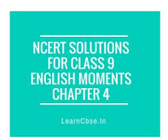 A Plus Topper Ncert Solutions For Class 9 English Moments Chapte Http Www Learncbse In Ncert Solutions For Class 9 English Moment Solutions English Class
