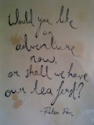 Would You Like An Adventure Now Or Shall We Have Our Tea First Peter Pan Handwritten Quotes Quotes Quote Prints