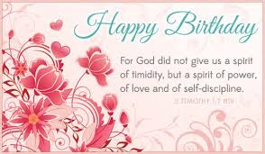 Bible Birthday Verses For Friends Happy Birthday For God Did Not Give Us A Spirit Of Timidity But A Spirit Of Power Of Love And Happy Birthday Fun Happy Birthday Flower Birthday Blessings