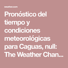 Pronostico Del Tiempo Y Condiciones Meteorologicas Para Caguas Caguas Puerto Rico The Weather Channel Weather Com