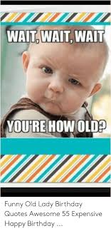 Now that you've blown out all 50 birthday candles on your cake, you've proven, once and for all, you are truly young at heart or you have what i call happy 50th birthday! Funny Pictures Of Old Lady Birthday