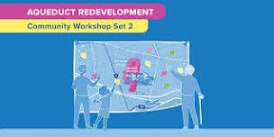 Aqueduct Redevelopment Community Workshop