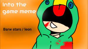 Into the game meme  braw stars  leon  lazy - YouTube