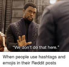 When do you say we don't do that here? We Don T Do That Here Reddit Meme On Me Me
