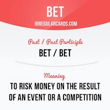 Bet Means To Risk Money On The Result Of An Event Or A Competition Example One Of The Gamblers Had Bet A Large Sum At The Blackjack Table And Lost Anglais