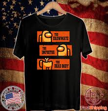 This is just a quick tip for players who tend to get scared. The Crewmate The Impostor The Dead Body Among Us Western T Shirt Hoodie Sweatshirt And Long Sleeve