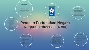 Untuk rencana lanjutan, lihat sejarah nam. Peranan Pertubuhan Negara Negara Berkecuali Nam By Nur Nadiatul Nabila