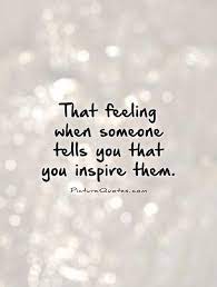  Quotes That Inspire Quotes Inspire Others Quotes You Inspire Me Quotes Inspirational Quotes