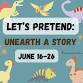 Let's Pretend: Unearth a Story