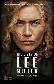 The Lives of Lee Miller. The Inspiration for the Major Motion Picture Lee.  Text by Antony Penrose. 9780500297520