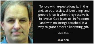 Mark Galli quote: To love with expectations is, in the end, an oppressive...