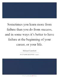 Sometimes You Learn More From Failure Than You Do From Success Picture Quotes