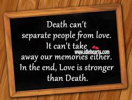 The greatest pain comes from leaving…the pain of the leaving can tear us apart. Death Can T Separate People From Love Idlehearts