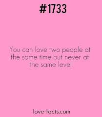 Love Fact 1733you Can Love Two People At The Same Time But Never At The Same Level Love Facts On Faceb Love Facts Good Relationship Quotes Loving Two People
