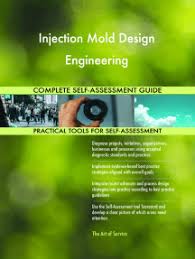 If you disregard the principles, then you have a visual piece that lacks a story. Read Injection Mold Design Engineering Complete Self Assessment Guide Online By Gerardus Blokdyk Books