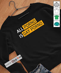 All porno is gay porno shirt, hoodie, sweater, longsleeve and V-neck T-shirt