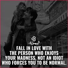 Fall In Love With The Person Who Enjoys Your Madness Not An Idiot Who Forces You To Be Normal Inspirational Inspiredaily Inspired Hardworkpaysoff Hardwork Motivation Determination Busin Apj Quotes Corporate Quotes Inspirational Quotes Motivation