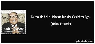 Falten Sind Die Haltestellen Der Gesichtszuge Heinz Erhardt Heinz Erhardt Heinz Erhardt Zitate Lustige Spruche