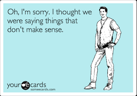 Oh I M Sorry I Thought We Were Saying Things That Don T Make Sense Apology Ecard