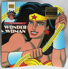 The True Story of Wonder Woman (Dc Super-Heroes Golden Super Shape Books)